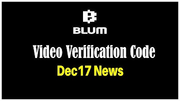 Dec17 News | Blum verify code | blum video verification code | BLUM.