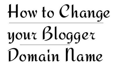 How To Change a Blogger Domain Name | Change Blog URL Address in Blogger