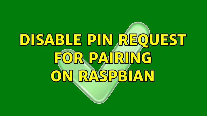 Disable PIN request for pairing on Raspbian (2 Solutions!!)