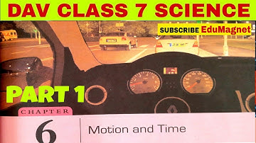 DAV CLASS 7 SCIENCE CHAPTER 6 MOTION AND TIME |EXPLANATION PART 1 BY EDUMAGNET