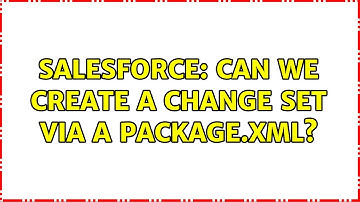Salesforce: Can We Create a Change Set via a Package.xml?