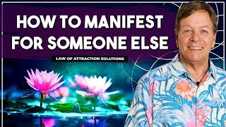 ✅How To Manifest For Someone Else Using The Law of Attraction