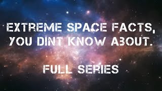 Extreme Space Facts, You Dint Know About Full Series.