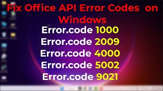 How to Fix Five Common Office API Error Codes on Windows 11 (1000, 2009, 4000, 5002, 9021)