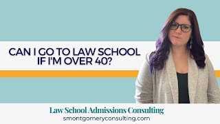 Can I Go To Law School If I'm Over 40? (2022) | S. Montgomery Consulting