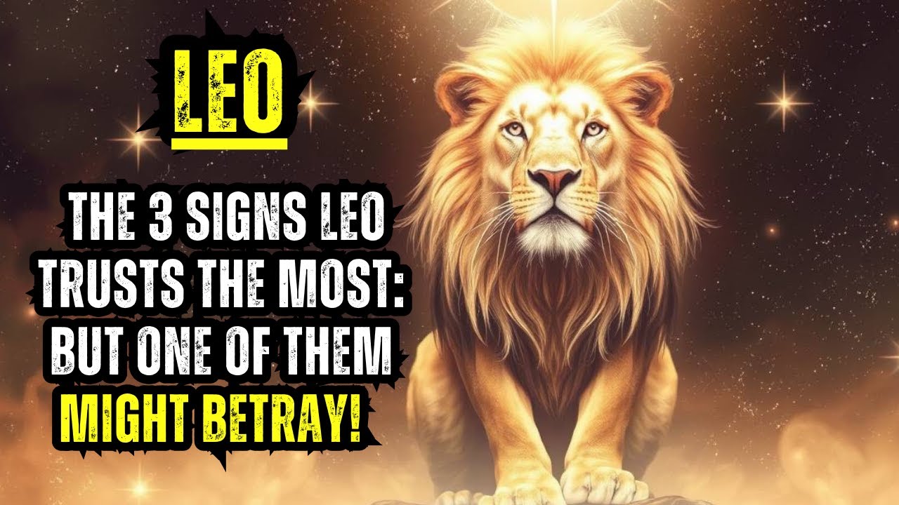 THE 3 SIGNS LEO TRUSTS THE MOST: BUT ONE OF THEM MIGHT BETRAY!🔒