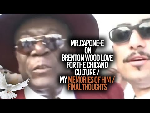 Mr.Capone-E On Brenton Wood Love For The Chicano Culture /My Memories Of Him / Final Thoughts