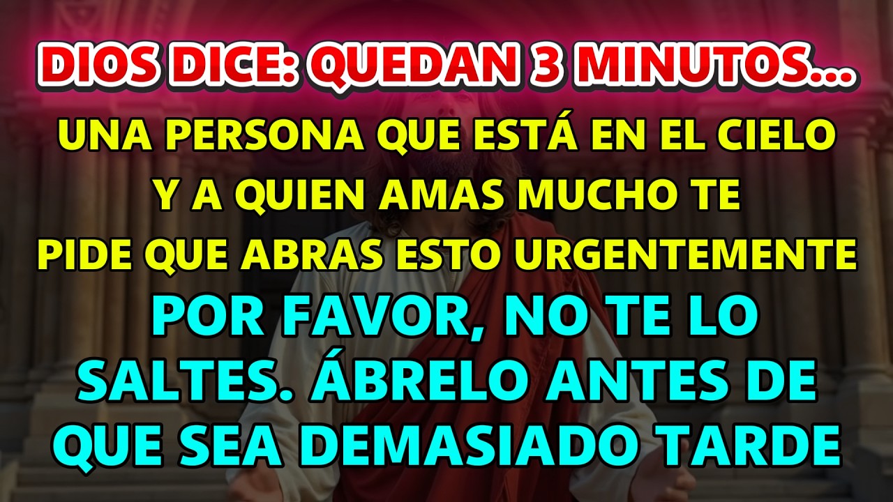 Dios dice: Quedan 3 minutos… alguien en el Cielo que amas mucho te pide que…