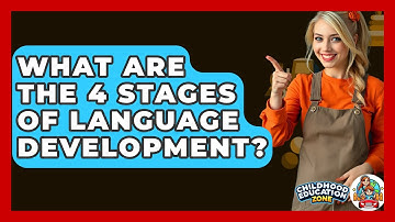 What Are the 4 Stages of Language Development? - Childhood Education Zone