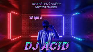 Viktor Sheen - rozdělený světy (DJ ACID)