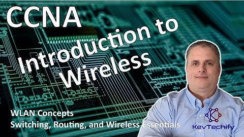 Intro to Wireless - WLAN Concepts - Switch, Route, and Wireless Ess - CCNA - KevTechify | vid 42