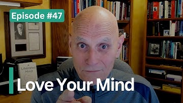 How to love your mind | episode #47 of Days Are Getting Better