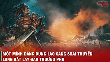 TRẬN SÁI GIÀ - CHIẾN THẦN ĐẶNG DUNG HẬN KHÔNG THỂ TÓM SỐNG TÊN GIẶC TRƯƠNG PHỤ