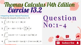 Exercise 13.2 || Question no. 1-4 |Thomas Calculus 14th Edition |integration of vectors Calculus 3