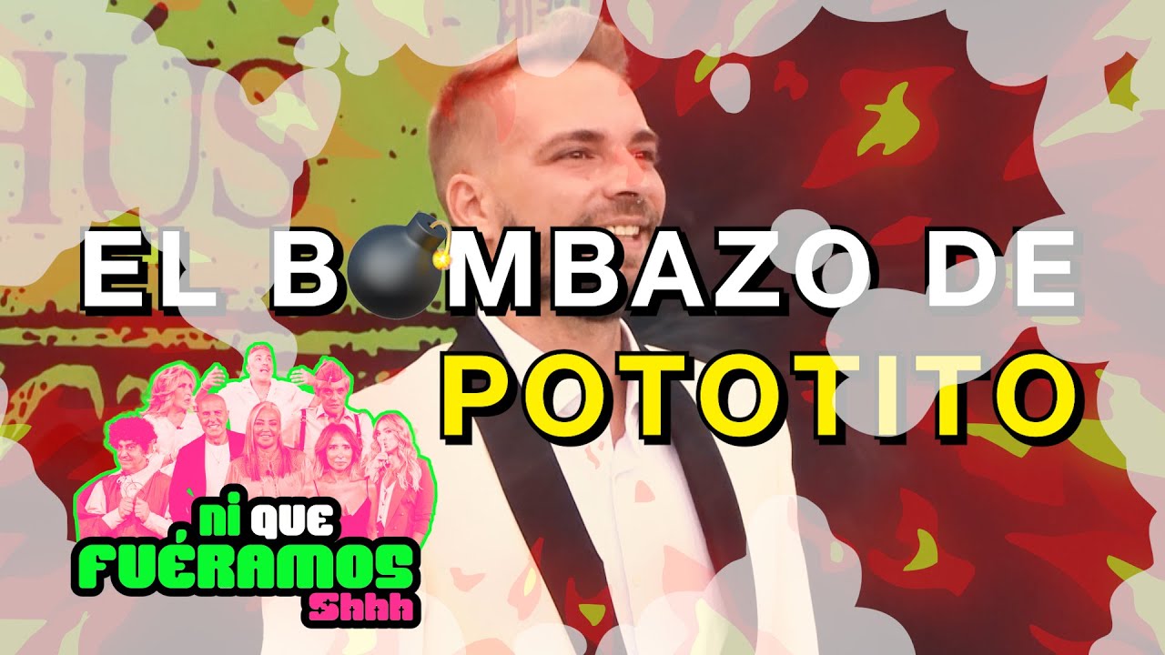 #NiQueFuéramos07O | EL BOMBAZO DE POTITO