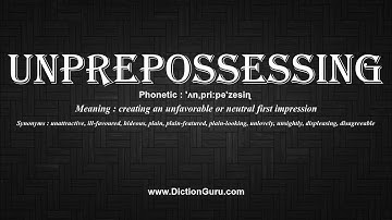 How to Pronounce unprepossessing with Meaning, Phonetic, Synonyms and Sentence Examples
