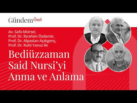 Gündem Özel: Bediüzzaman Said Nursi’yi Anma ve Anlama