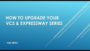 How To Upgrade VCS / Expressway Series