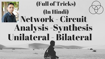 Analysis and Synthesis | Bilateral and Unilateral Network (Network Analysis-1) by SAHAV SINGH YADAV