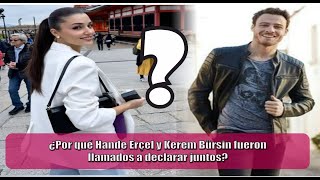 Why were Hande Erçel and Kerem Bürsin called to testify together?