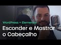 Como Esconder e Mostrar o Cabeçalho no WordPress com Elementor Pro