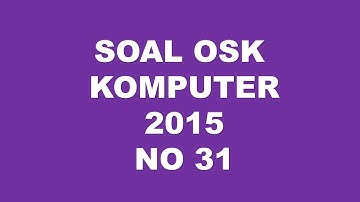 PEMBAHASAN SOAL OSK KOMPUTER INFORMATIKA 2015 NO 31