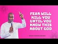 FEAR WILL KILL YOU UNTIL YOU KNOW THIS ABOUT GOD  APOSTLE JOSHUA SELMAN