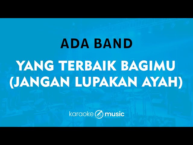 Yang Terbaik Bagimu (Jangan Lupakan Ayah) - Ada Band (KARAOKE VERSION) class=