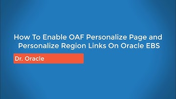 How To Enable OAF Personalize Page and Personalize Region Links On Oracle EBS