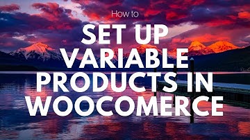 How to Set Up Variable Products in Woocommerce