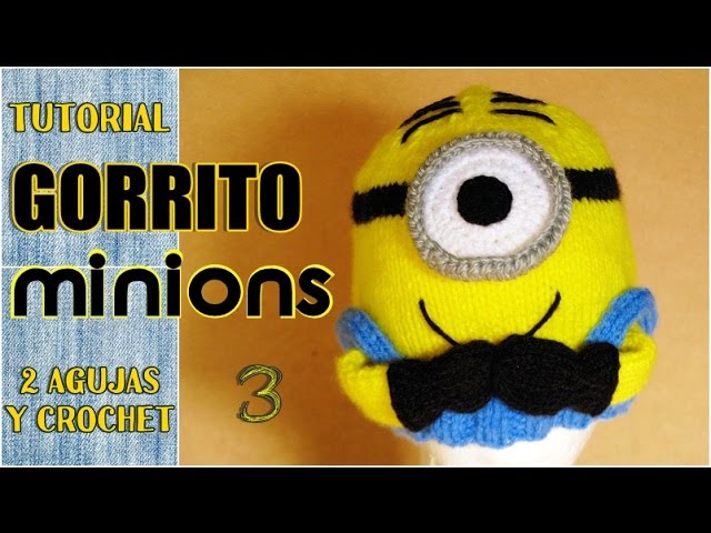 DIY Gorro de MINIONS, paso a paso (3 de 3) en VARIOS TALLES 