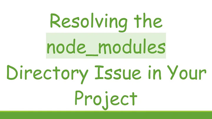 Resolving the node_modules Directory Issue in Your Project