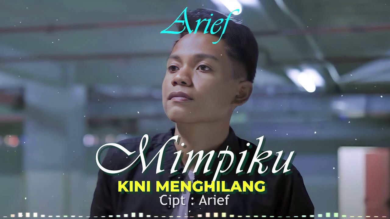ARIEF - MIMPIKU KINI MENGHILANG ( MUSIK LIRIK )
