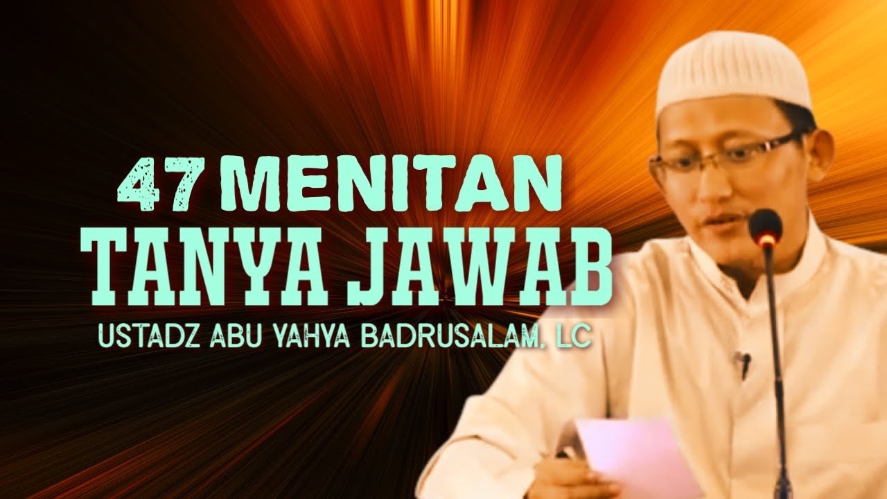 50 MENITAN SESI TANYA JAWAB - Ustadz Abu Yahya Badrusalam, Lc