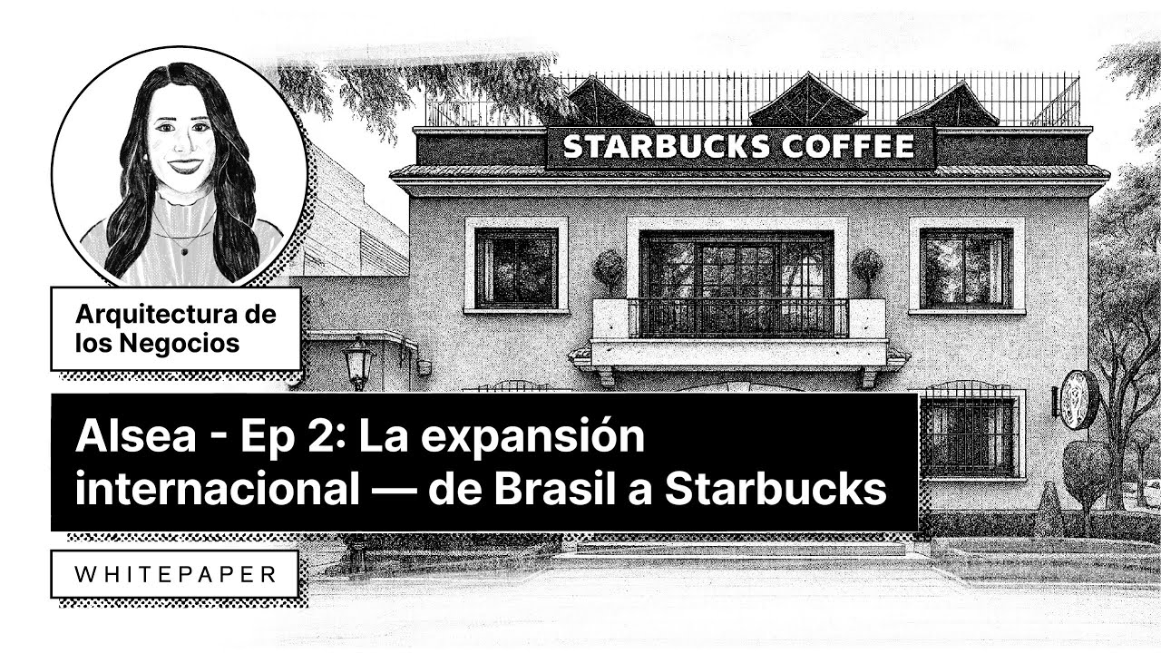 Alsea - Ep 2: La expansión internacional, de Brasil a Starbucks