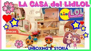 LA CASA per le LOL SURPRISE del LIDL STORIA PARODIA e Unboxing e Storia by Lara e Babou