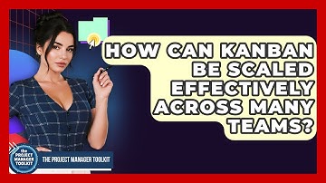 How Can Kanban Be Scaled Effectively Across Many Teams? - The Project Manager Toolkit