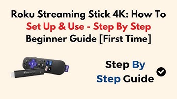 Roku Streaming Stick 4K: How To Set Up & Use - Step By Step Beginner Guide [First Time]