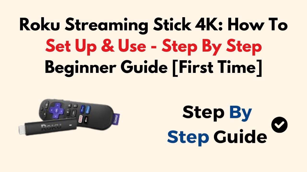Roku Streaming Stick 4K: How To Set Up & Use – Step By Step Beginner Guide [First Time]