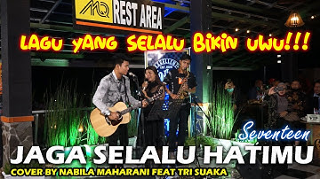 JAGA SELALU HATIMU - SEVENTEEN (LIRIK) COVER BY NABILA MAHARANI FEAT TRI SUAKA