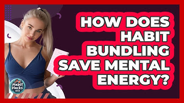 How Does Habit Bundling Save Mental Energy? - Habit Hacks Hub