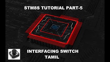 STM8S TUTORIAL -PART-5  || TAMIL (SWITCH INTERFACE)