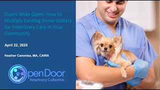 Doors Wide Open: Multiply Existing Donor Dollars for Veterinary Care in Your Community - webcast