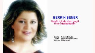 BERRİN ŞENER  Hayâl içinde akıp geçti ömr-i derbederim