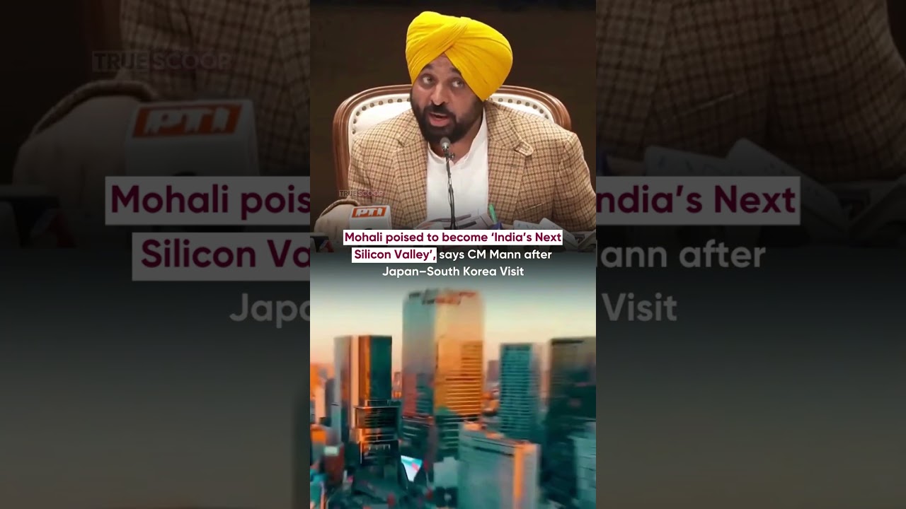 Mohali poised to become ‘India’s Next Silicon Valley’, says CM Mann after Japan–South Korea Visit