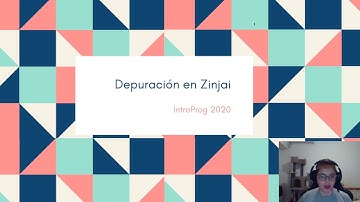 Depuración en Zinjai - IntroProg 2020