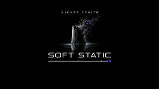 SOFT STATIC — UK Garage | Mikage Zenith