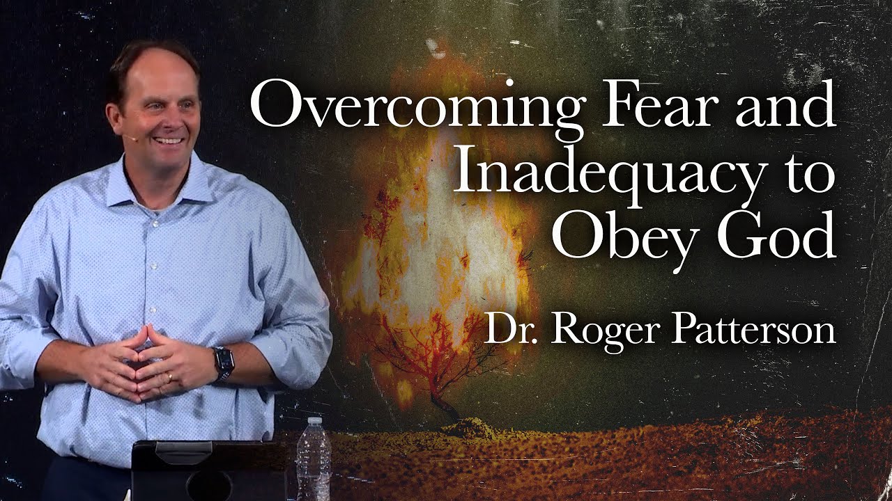 The Crisis of Belief: Overcoming Fear and Inadequacy to Obey God | Dr. Roger Patterson