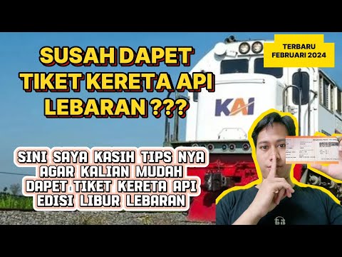 TIPS AGAR BERPELUANG DAPET TIKET KERETA API LEBARAN 2024 | CARA MENDAPATKAN TIKET KERETA LEBARAN