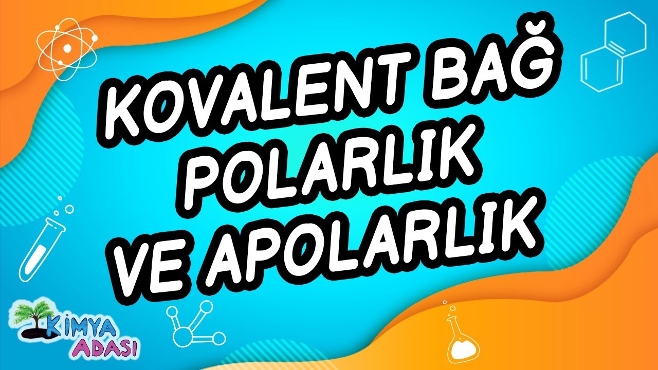 C3 - KOVALENT BAĞ - POLARLIK VE APOLARLIK